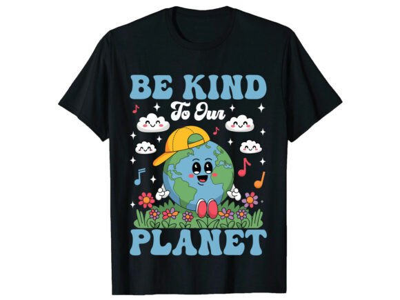 Be Kind to Our Planet Earth Day Graphics & T-Shirt Designs