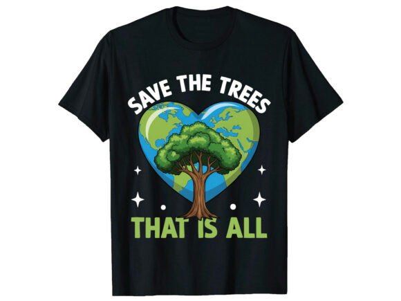 Save the Trees Earth Day T-Shirt Graphics